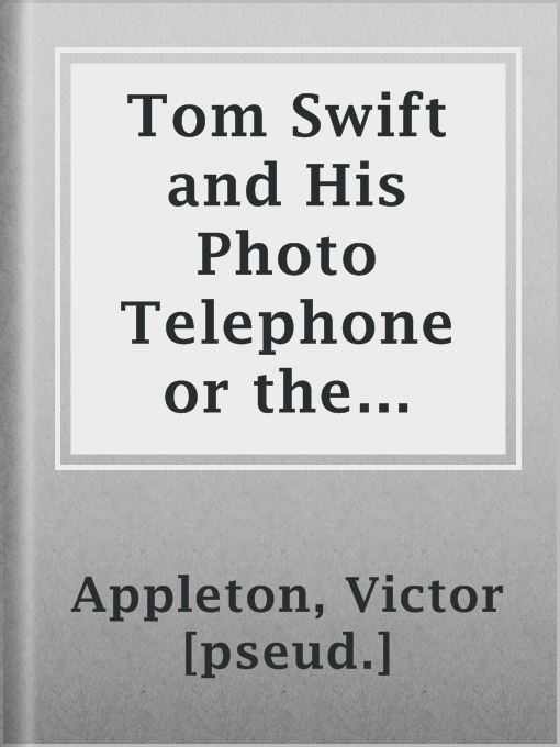 Imagen de portada para Tom Swift and His Photo Telephone or the Picture That Saved a Fortune